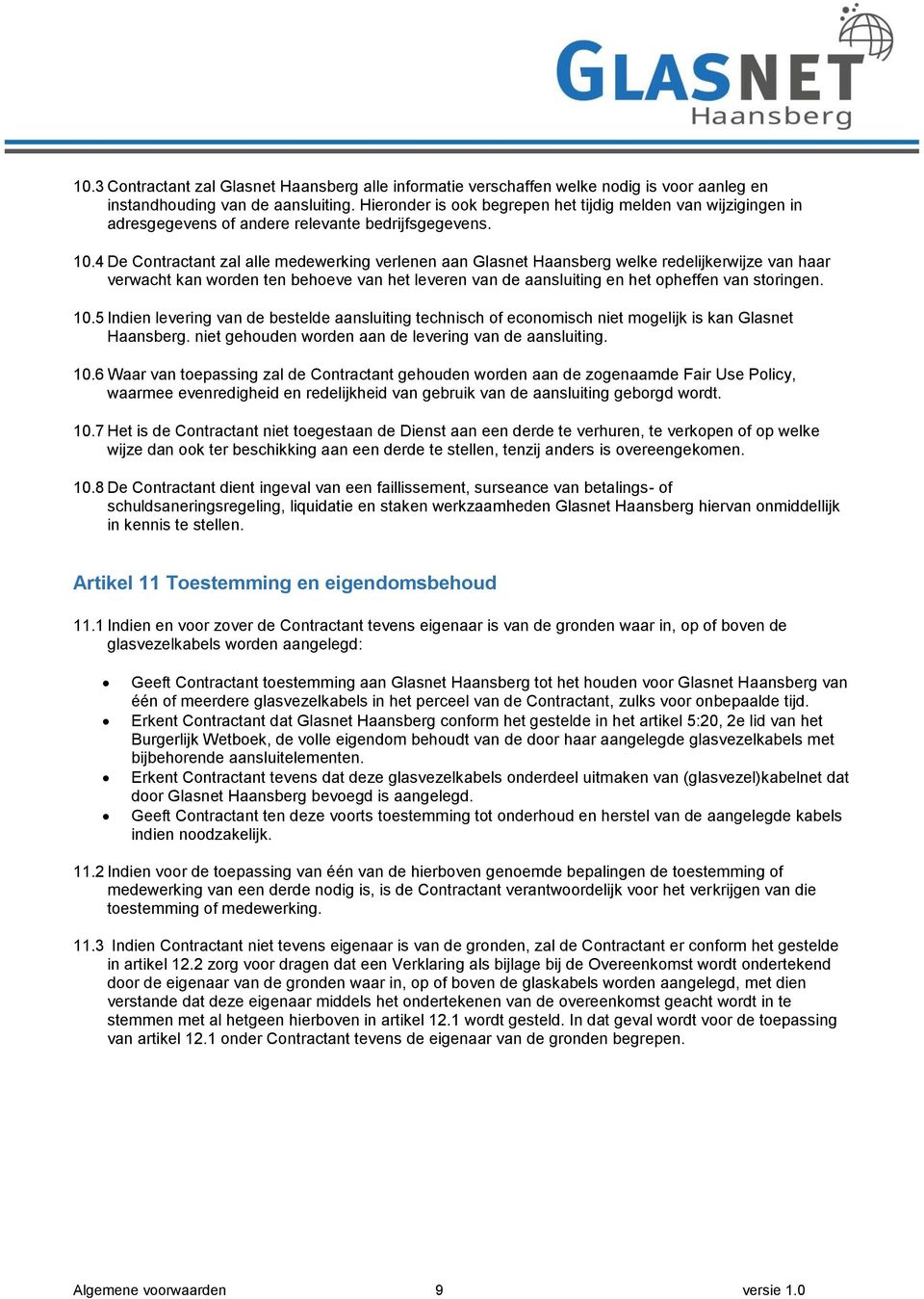 4 De Contractant zal alle medewerking verlenen aan Glasnet Haansberg welke redelijkerwijze van haar verwacht kan worden ten behoeve van het leveren van de aansluiting en het opheffen van storingen.