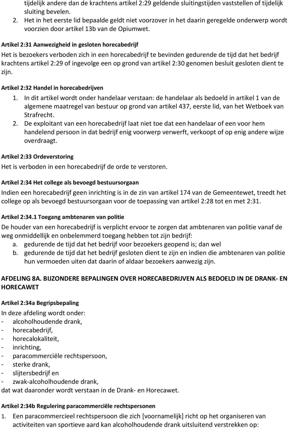 van artikel 2:30 genomen besluit gesloten dient te zijn. Artikel 2:32 Handel in horecabedrijven 1.