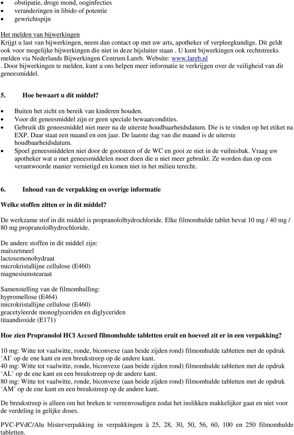 nl. Door bijwerkingen te melden, kunt u ons helpen meer informatie te verkrijgen over de veiligheid van dit geneesmiddel. 5. Hoe bewaart u dit middel? Buiten het zicht en bereik van kinderen houden.