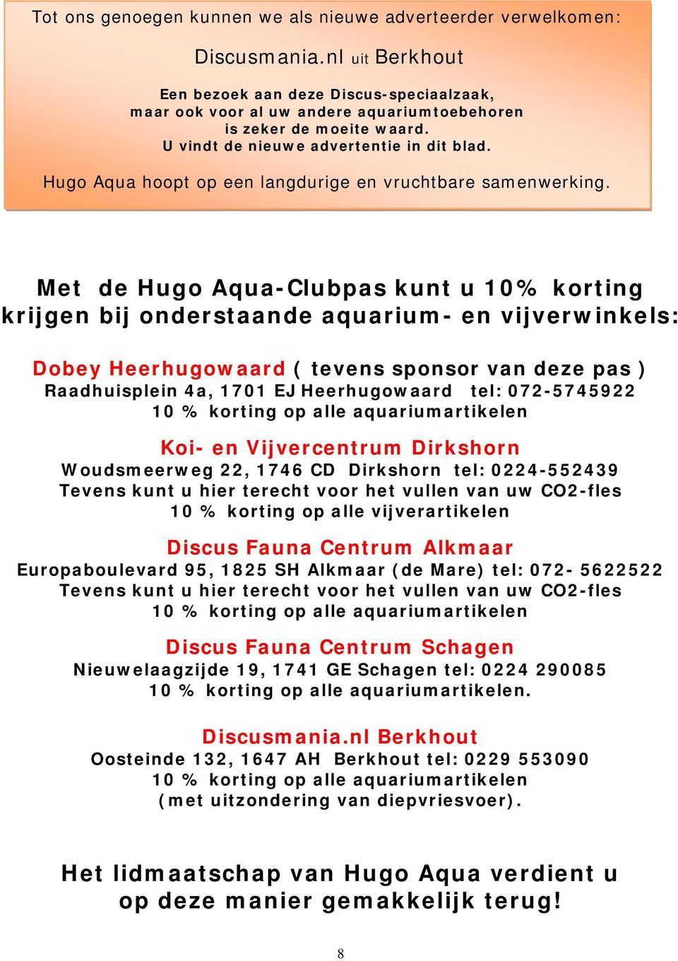 Hugo Aqua hoopt op een langdurige en vruchtbare samenwerking.
