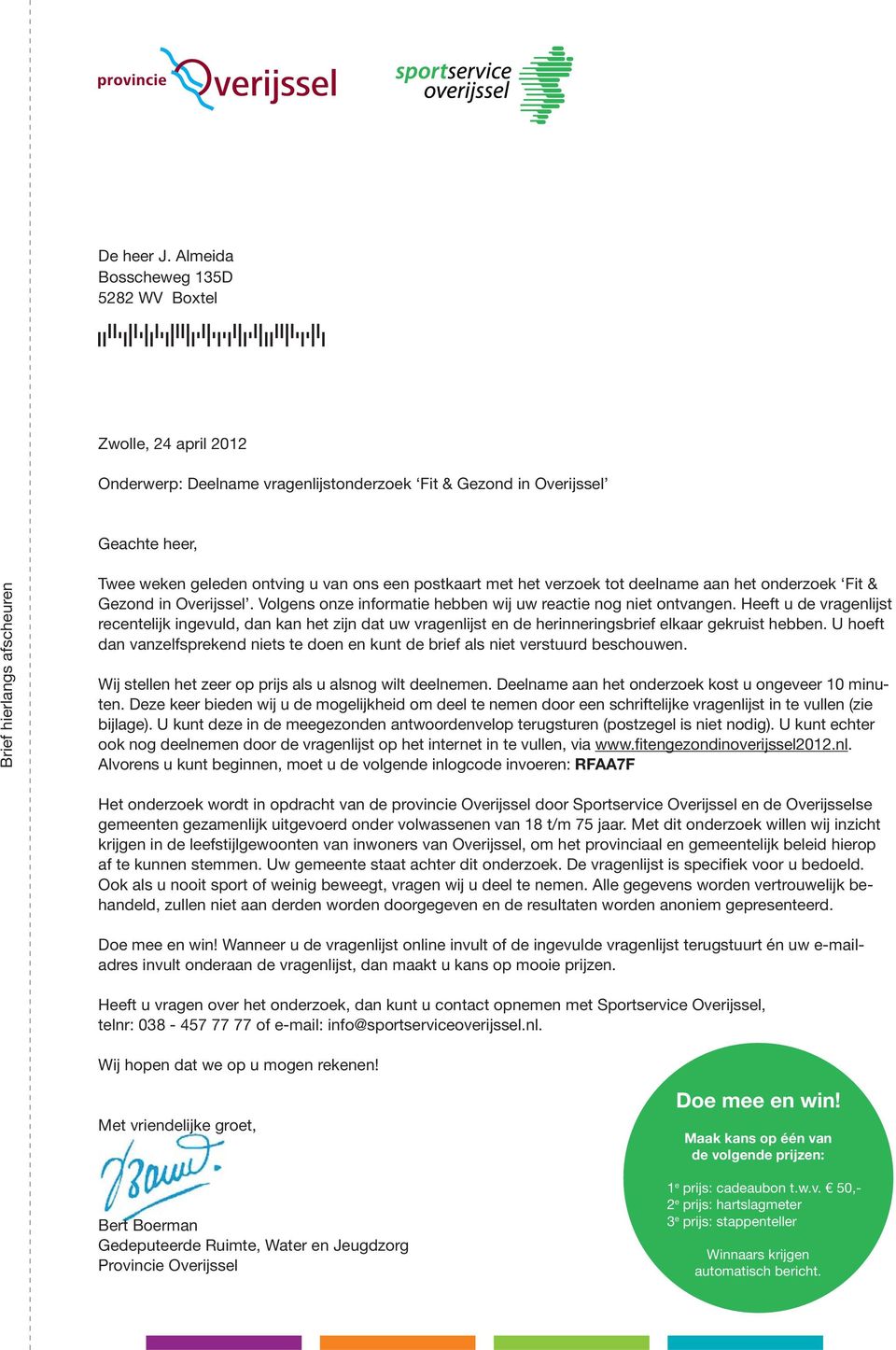 geleden ontving u van ons een postkaart met het verzoek tot deelname aan het onderzoek Fit & Gezond in Overijssel. Volgens onze informatie hebben wij uw reactie nog niet ontvangen.
