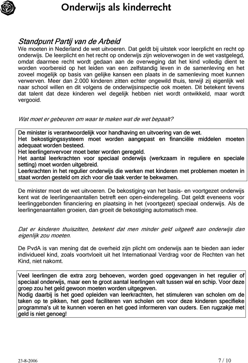 een zelfstandig leven in de samenleving en het zoveel mogelijk op basis van gelijke kansen een plaats in de samenleving moet kunnen verwerven. Meer dan 2.