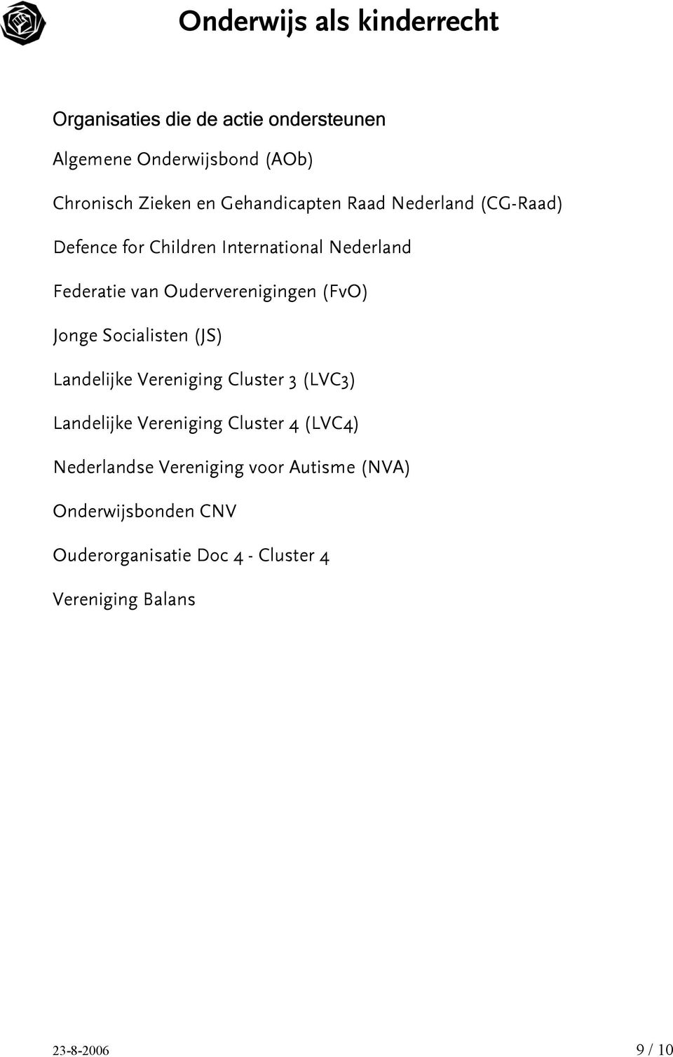 Socialisten (JS) Landelijke Vereniging Cluster 3 (LVC3) Landelijke Vereniging Cluster 4 (LVC4) Nederlandse