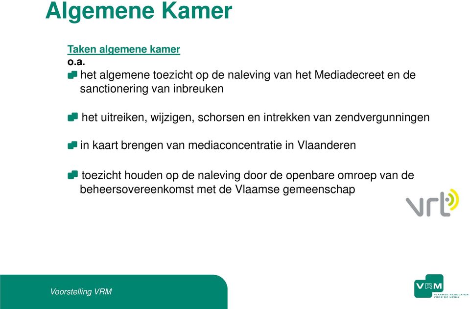 en algemene kamer o.a. het algemene toezicht op de naleving van het Mediadecreet en de