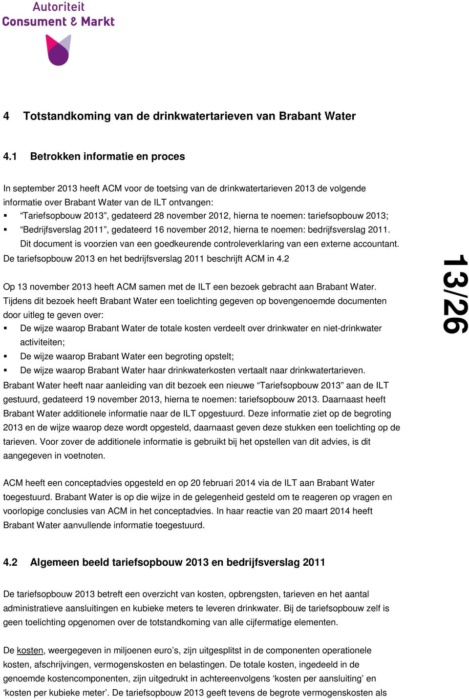 gedateerd 28 november 2012, hierna te noemen: tariefsopbouw 2013; Bedrijfsverslag 2011, gedateerd 16 november 2012, hierna te noemen: bedrijfsverslag 2011.