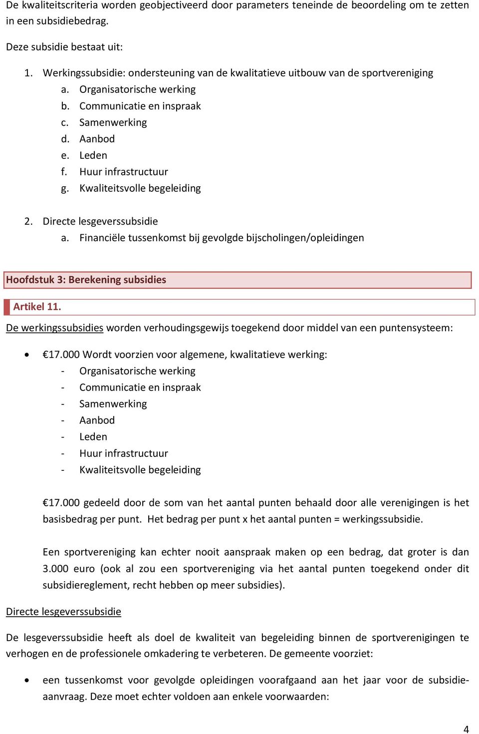 Kwaliteitsvlle begeleiding 2. Directe lesgeverssubsidie a. Financiële tussenkmst bij gevlgde bijschlingen/pleidingen Hfdstuk 3: Berekening subsidies Artikel 11.