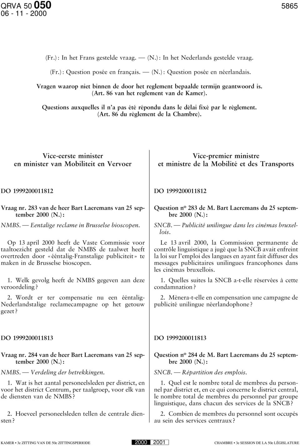 Questions auxquelles il n a pas été répondu dans le délai fixé par le règlement. (Art. 86 du règlement de la Chambre).