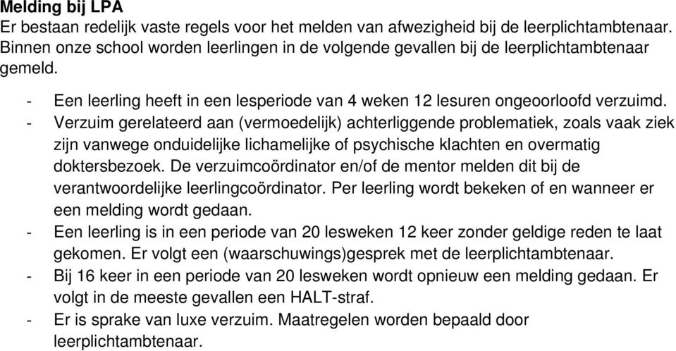 Verzuim gerelateerd aan (vermoedelijk) achterliggende problematiek, zoals vaak ziek zijn vanwege onduidelijke lichamelijke of psychische klachten en overmatig doktersbezoek.