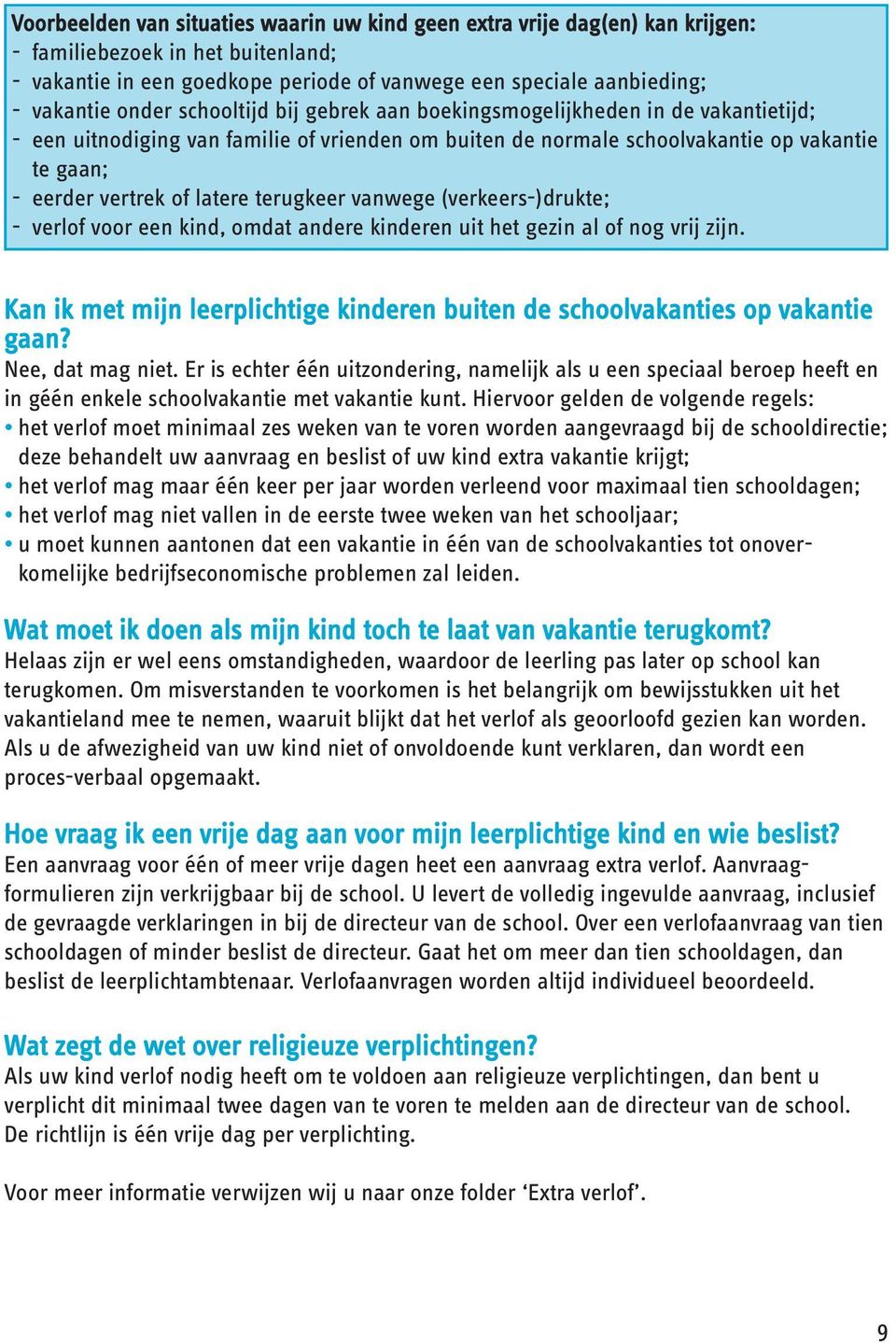 terugkeer vanwege (verkeers-)drukte; - verlof voor een kind, omdat andere kinderen uit het gezin al of nog vrij zijn. Kan ik met mijn leerplichtige kinderen buiten de schoolvakanties op vakantie gaan?