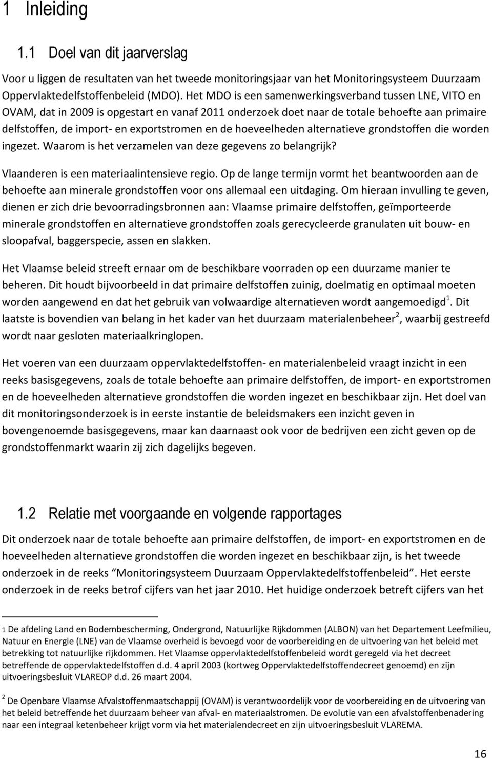 hoeveelheden alternatieve grondstoffen die worden ingezet. Waarom is het verzamelen van deze gegevens zo belangrijk? Vlaanderen is een materiaalintensieve regio.