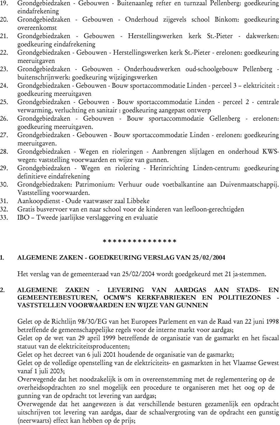 -Pieter - dakwerken: goedkeuring eindafrekening 22. Grondgebiedzaken - Gebouwen - Herstellingswerken kerk St.-Pieter - erelonen: goedkeuring meeruitgaven 23.