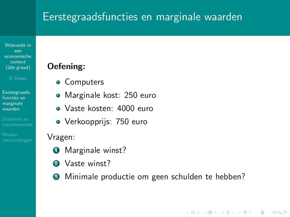 750 euro Vrag: 1 Marginale winst?