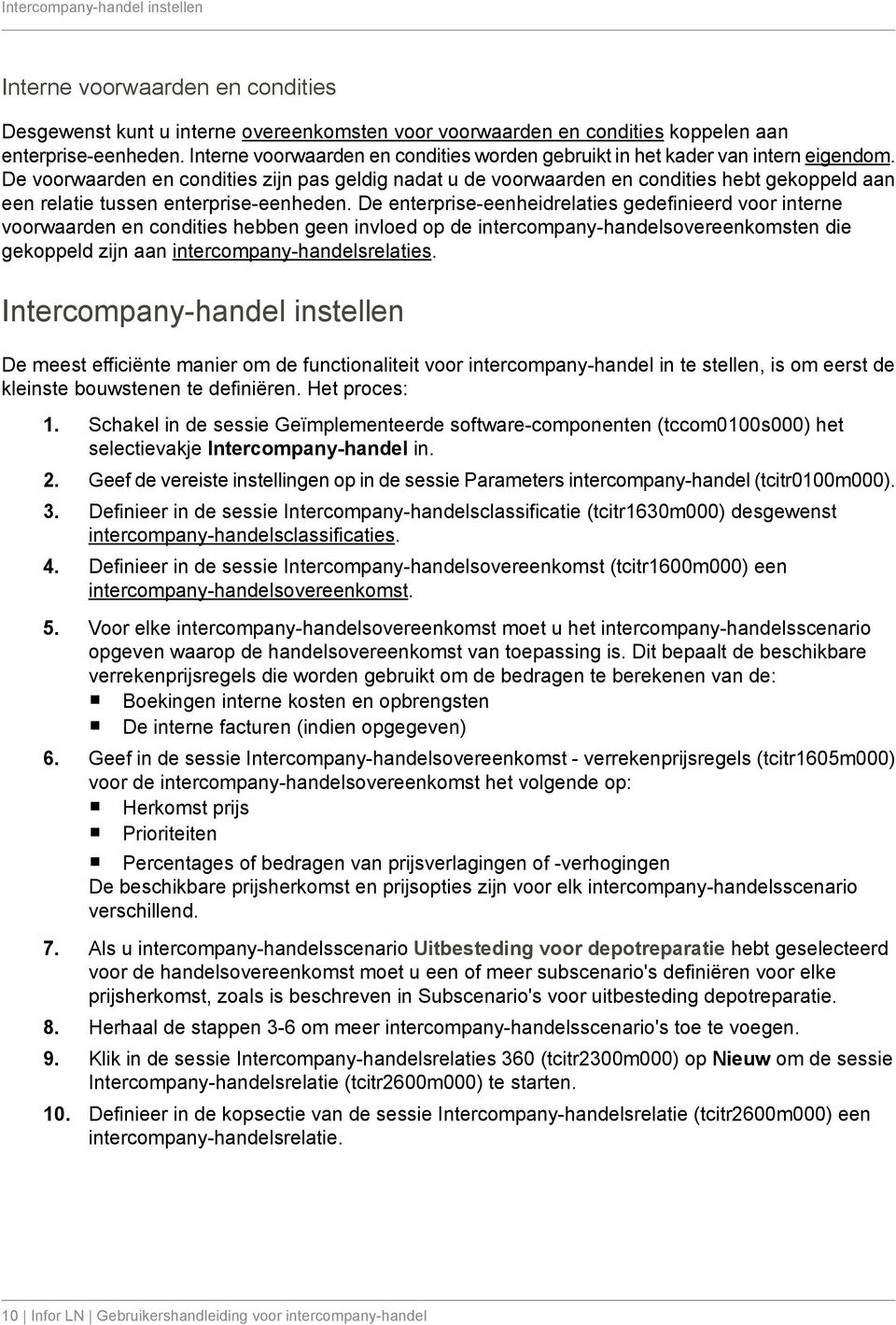 De voorwaarden en condities zijn pas geldig nadat u de voorwaarden en condities hebt gekoppeld aan een relatie tussen enterprise-eenheden.