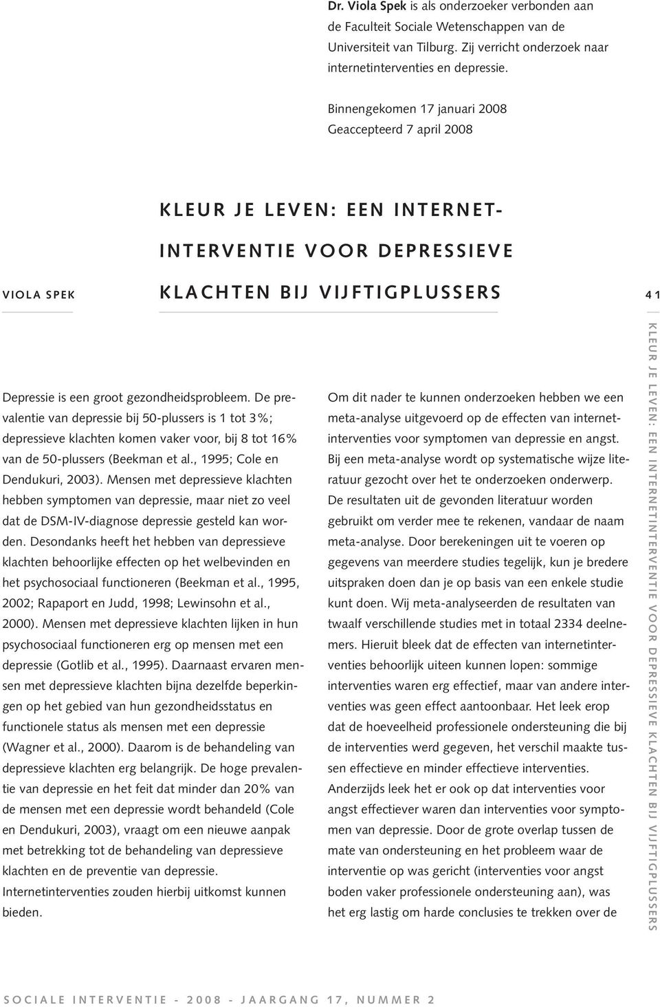 De prevalentie van depressie bij 50-plussers is 1 tot 3%; depressieve klachten komen vaker voor, bij 8 tot 16% van de 50-plussers (Beekman et al., 1995; Cole en Dendukuri, 2003).