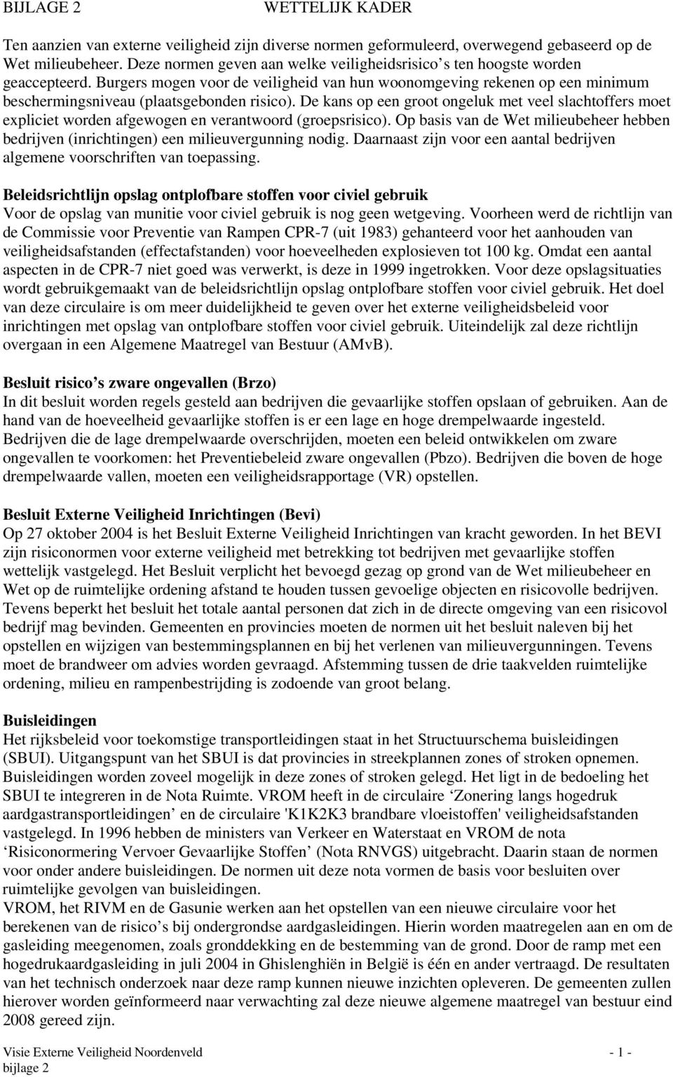 Burgers mogen voor de veiligheid van hun woonomgeving rekenen op een minimum beschermingsniveau (plaatsgebonden risico).