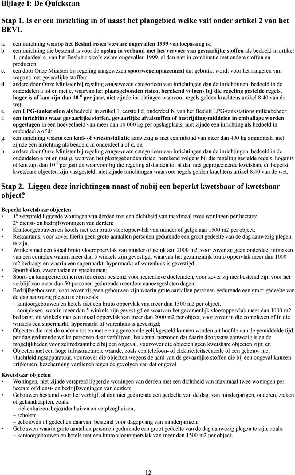 combinatie met andere stoffen en producten; c. een door Onze Minister bij regeling aangewezen spoorwegemplacement dat gebruikt wordt voor het rangeren van wagons met gevaarlijke stoffen; d.