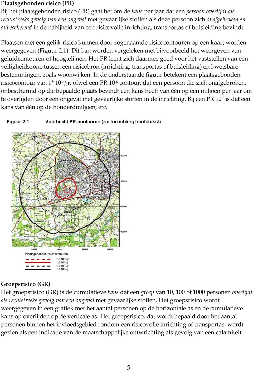 Plaatsen met een gelijk risico kunnen door zogenaamde risicocontouren op een kaart worden weergegeven (Figuur 2.1).