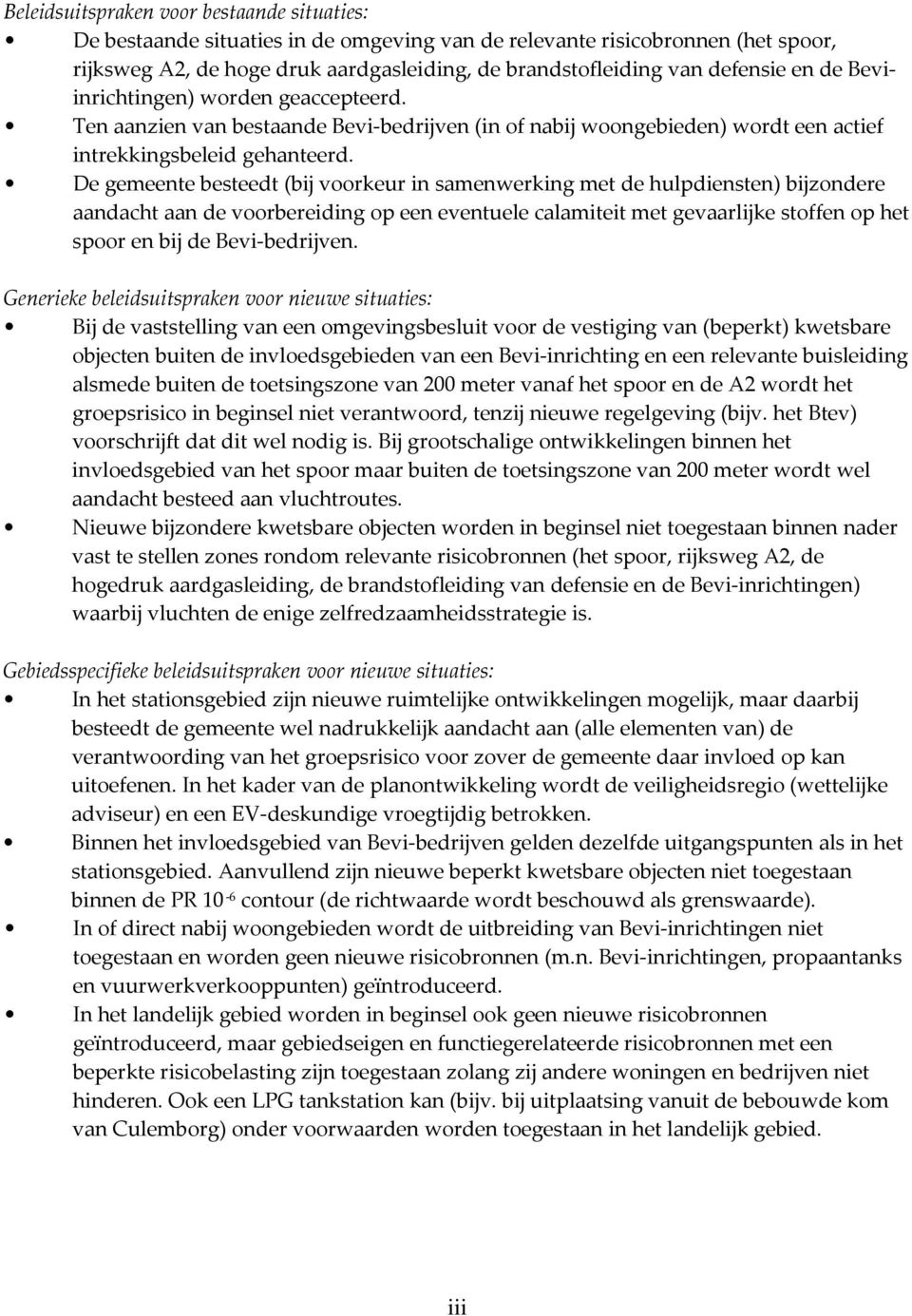 De gemeente besteedt (bij voorkeur in samenwerking met de hulpdiensten) bijzondere aandacht aan de voorbereiding op een eventuele calamiteit met gevaarlijke stoffen op het spoor en bij de Bevi