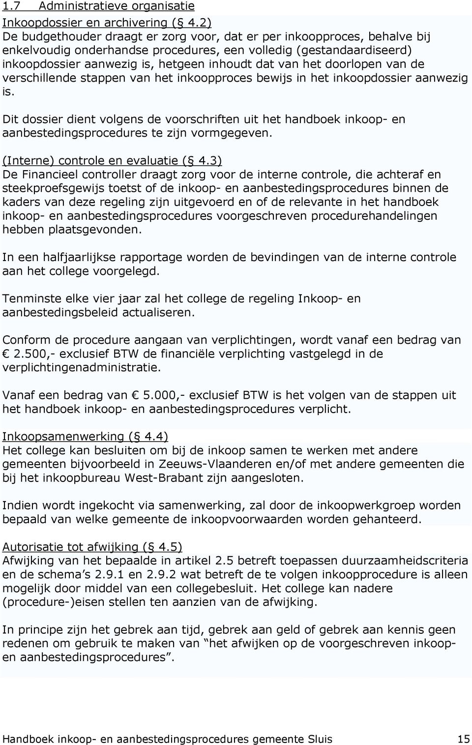 het doorlopen van de verschillende stappen van het inkoopproces bewijs in het inkoopdossier aanwezig is.