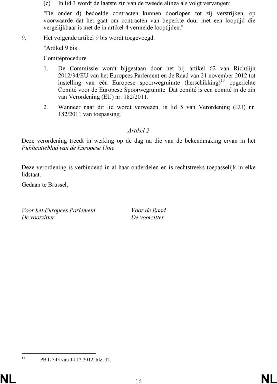 De Commissie wordt bijgestaan door het bij artikel 62 van Richtlijn 2012/34/EU van het Europees Parlement en de Raad van 21 november 2012 tot instelling van één Europese spoorwegruimte (herschikking)