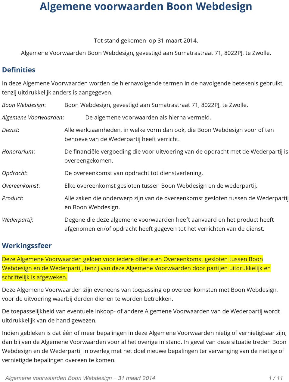 Boon Webdesign: Algemene Voorwaarden: Dienst: Honorarium: Opdracht: Overeenkomst: Product: Wederpartij: Boon Webdesign, gevestigd aan Sumatrastraat 71, 8022PJ, te Zwolle.