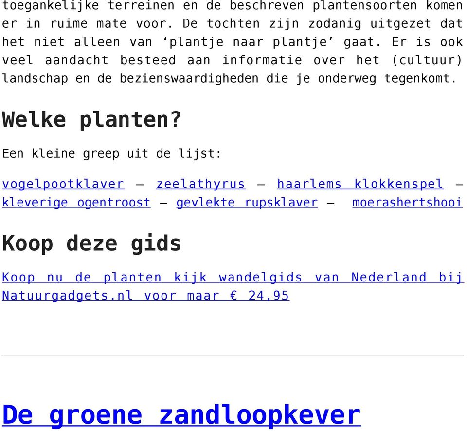 Er is ook veel aandacht besteed aan informatie over het (cultuur) landschap en de bezienswaardigheden die je onderweg tegenkomt. Welke planten?