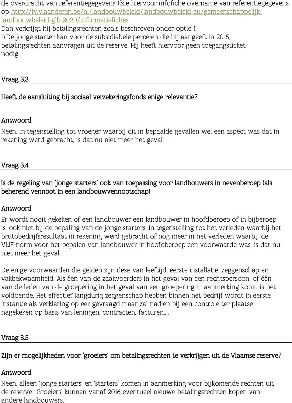 talingsrechten zoals beschreven onder optie 1. b.de jonge starter kan voor de subsidiabele percelen die hij aangeeft in 2015, betalingsrechten aanvragen uit de reserve.