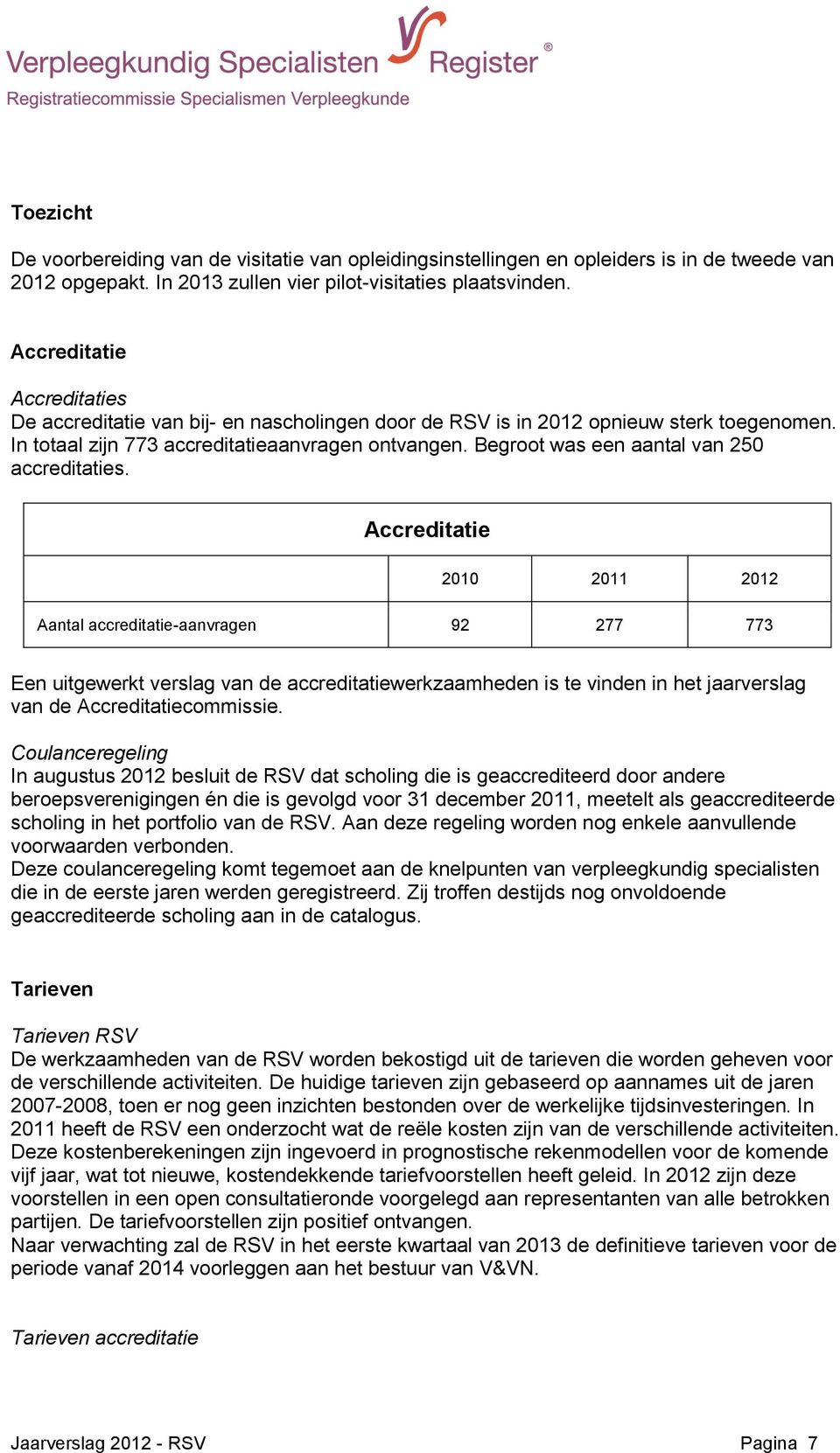 Begroot was een aantal van 250 accreditaties.