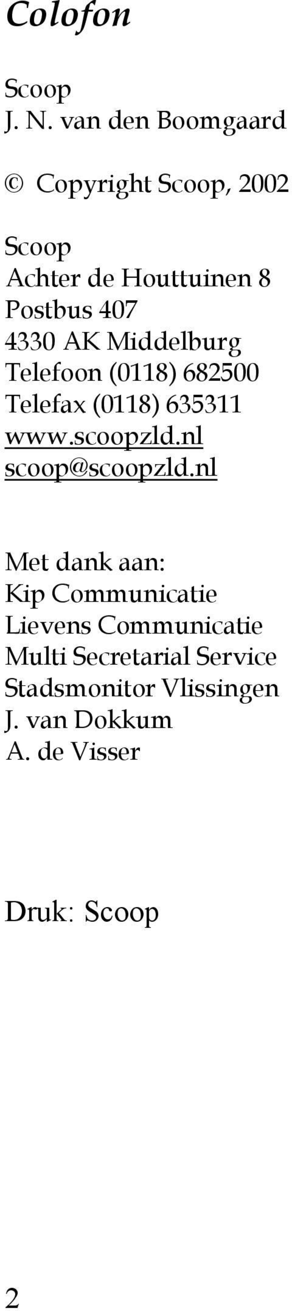 AK Middelburg Telefoon (0118) 682500 Telefax (0118) 635311 www.scoopzld.
