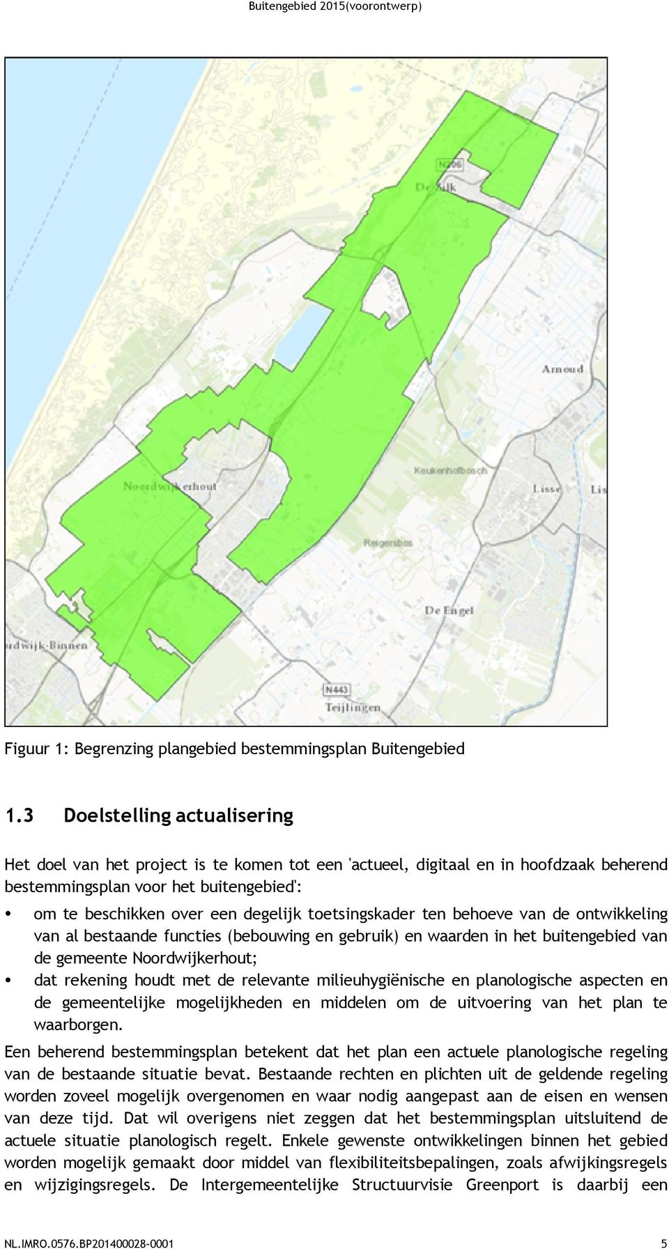 toetsingskader ten behoeve van de ontwikkeling van al bestaande functies (bebouwing en gebruik) en waarden in het buitengebied van de gemeente Noordwijkerhout; dat rekening houdt met de relevante