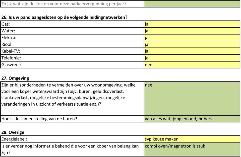 Omgeving Zijn er bijzonderheden te vermelden over uw woonomgeving, welke voor een koper wetenswaard zijn (bijv.