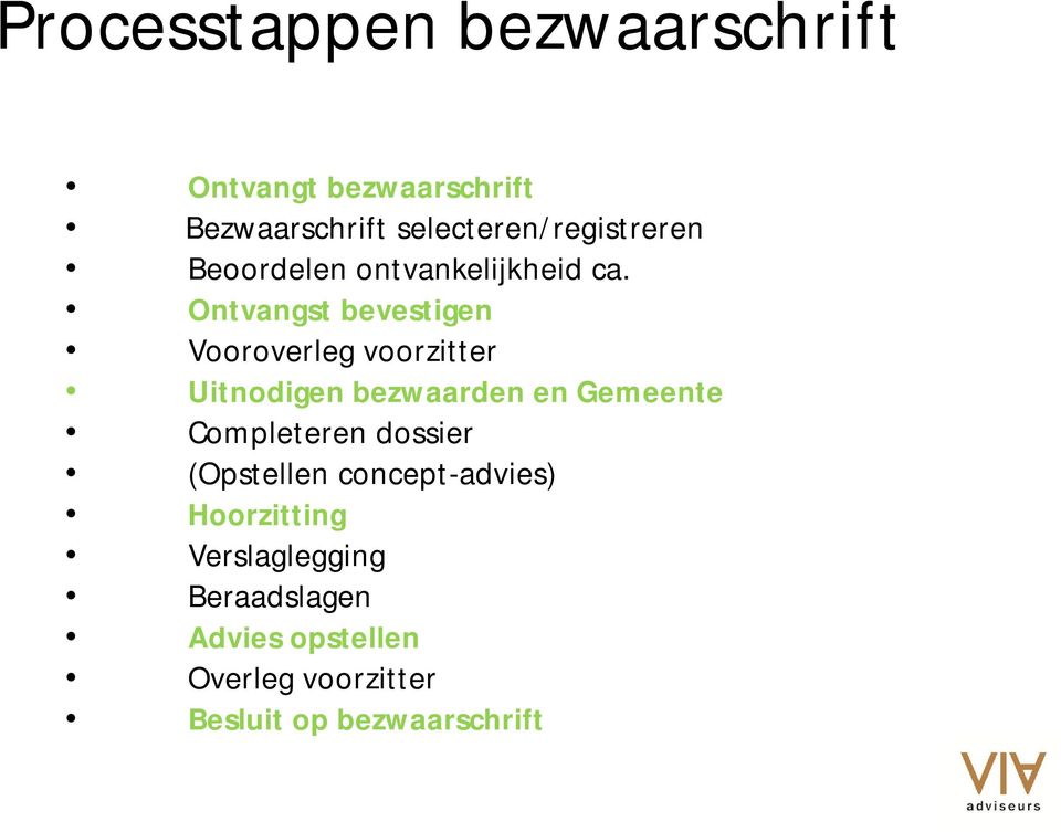 Ontvangst bevestigen Vooroverleg voorzitter Uitnodigen bezwaarden en Gemeente