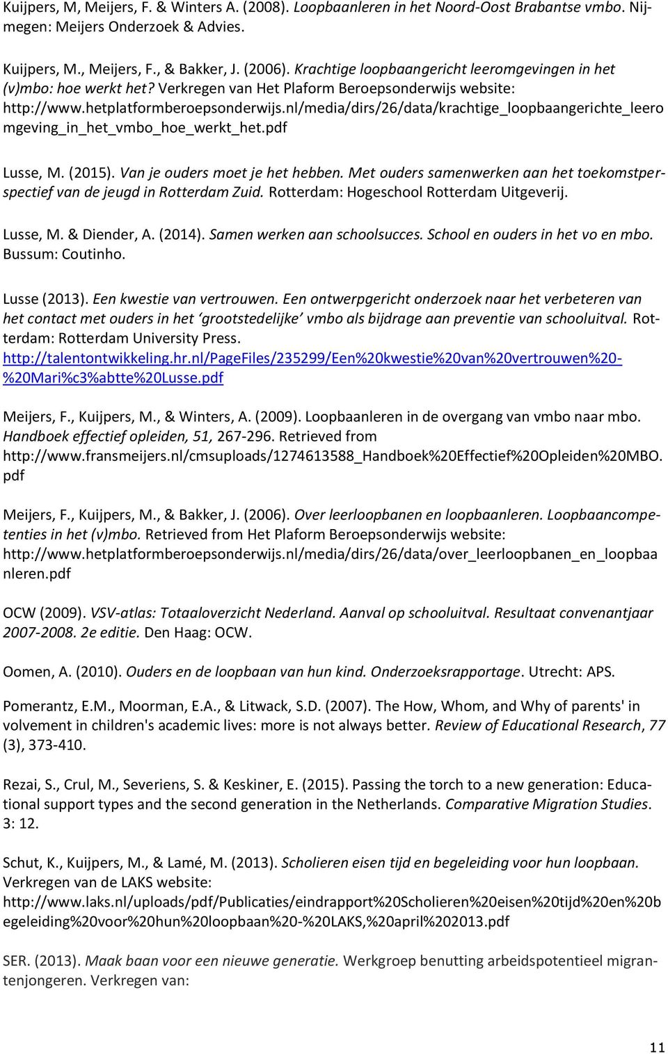 nl/media/dirs/26/data/krachtige_loopbaangerichte_leero mgeving_in_het_vmbo_hoe_werkt_het.pdf Lusse, M. (2015). Van je ouders moet je het hebben.