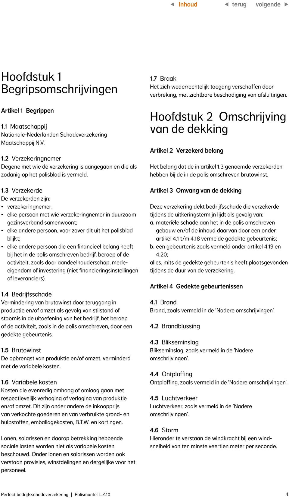 andere persoon die een financieel belang heeft bij het in de polis omschreven bedrijf, beroep of de activiteit, zoals door aandeelhouderschap, medeeigendom of investering (niet