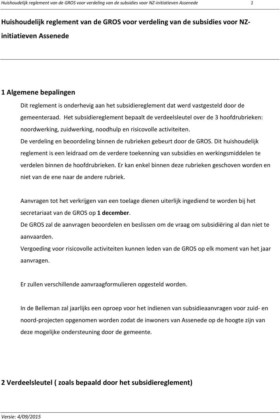 Het subsidiereglement bepaalt de verdeelsleutel over de 3 hoofdrubrieken: noordwerking, zuidwerking, noodhulp en risicovolle activiteiten.