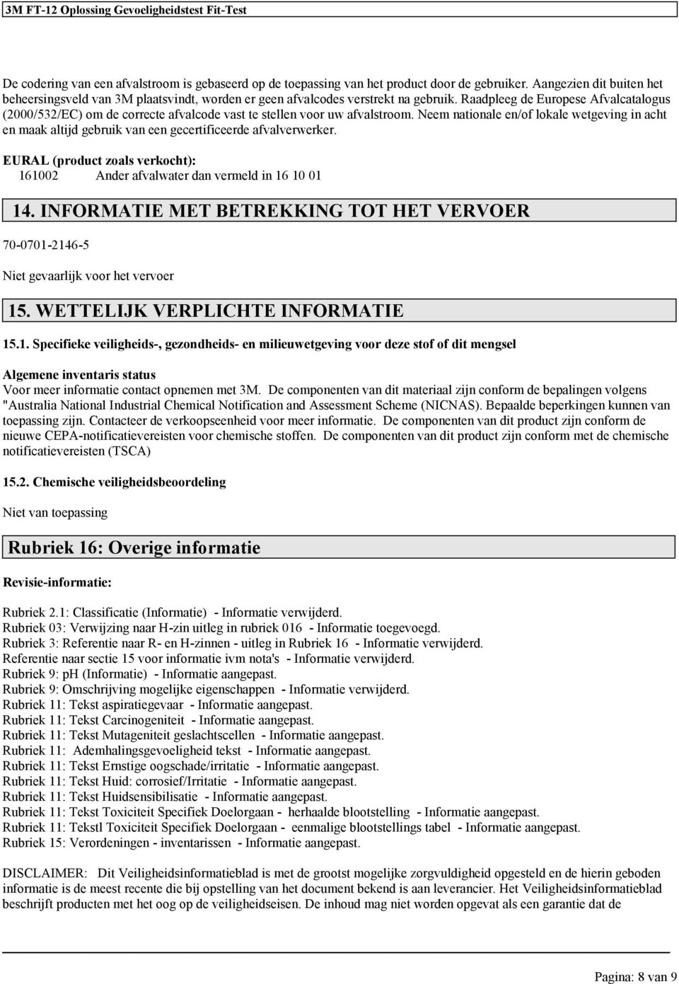 Raadpleeg de Europese Afvalcatalogus (2000/532/EC) om de correcte afvalcode vast te stellen voor uw afvalstroom.