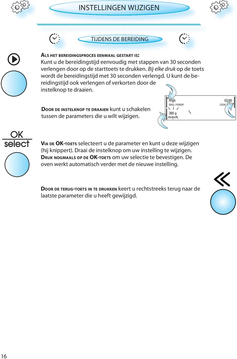 DOOR DE INSTELKNOP TE DRAAIEN kunt u schakelen tussen de parameters die u wilt wijzigen.