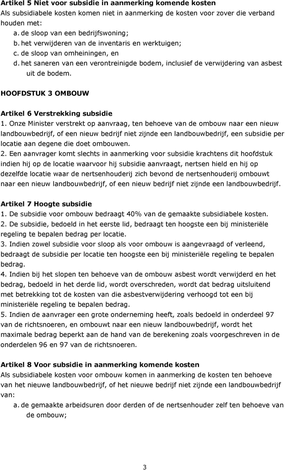 HOOFDSTUK 3 OMBOUW Artikel 6 Verstrekking subsidie 1.