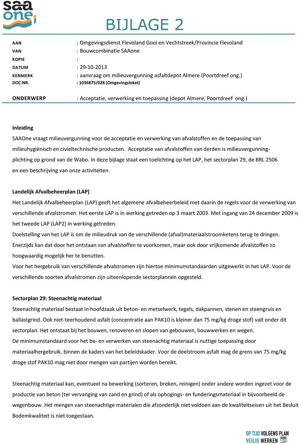 ) Inleiding SAAOne vraagt milieuvergunning voor de acceptatie en verwerking van afvalstoffen en de toepassing van milieuhygiënisch en civieltechnische producten.