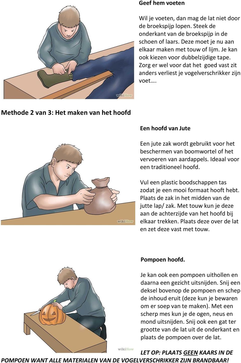 Methode 2 van 3: Het maken van het hoofd Een hoofd van Jute Een jute zak wordt gebruikt voor het beschermen van boomwortel of het vervoeren van aardappels. Ideaal voor een traditioneel hoofd.