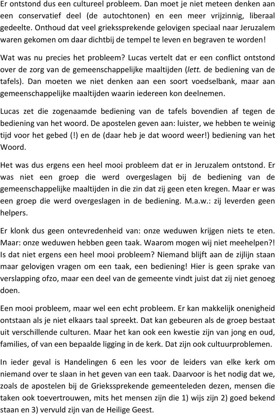 Lucas vertelt dat er een conflict ontstond over de zorg van de gemeenschappelijke maaltijden (lett. de bediening van de tafels).