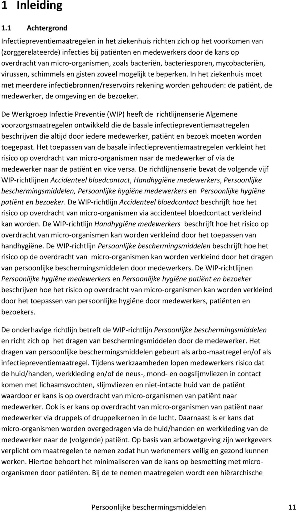 micro-organismen, zoals bacteriën, bacteriesporen, mycobacteriën, virussen, schimmels en gisten zoveel mogelijk te beperken.