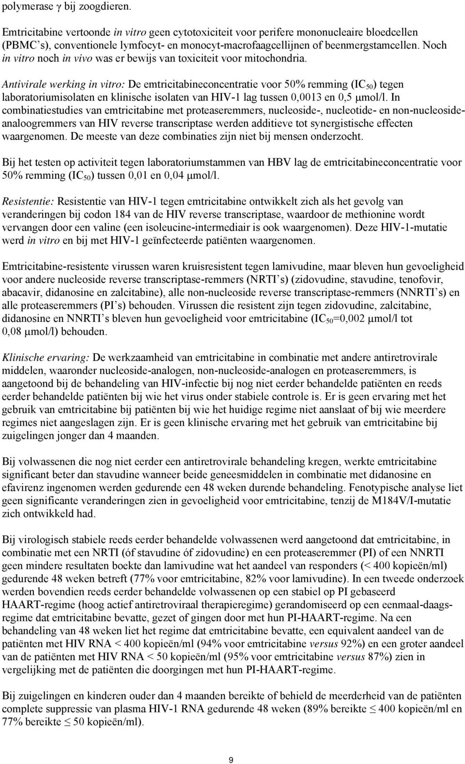 Noch in vitro noch in vivo was er bewijs van toxiciteit voor mitochondria.