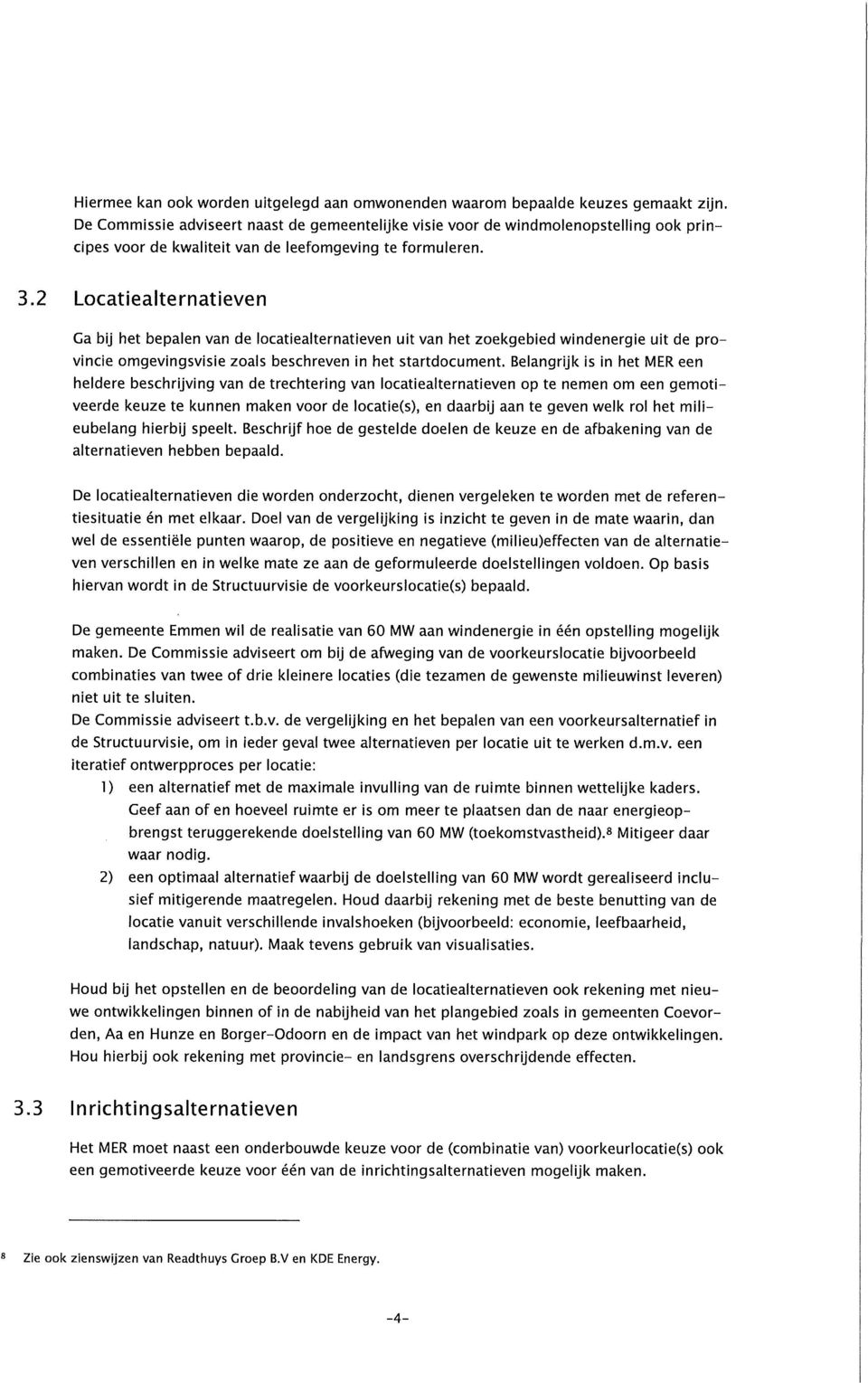 2 Locatiealternatieven Ca bij het bepalen van de locatiealternatieven uit van het zoekgebied windenergie uit de provincie omgevingsvisie zoals beschreven in het startdocument.