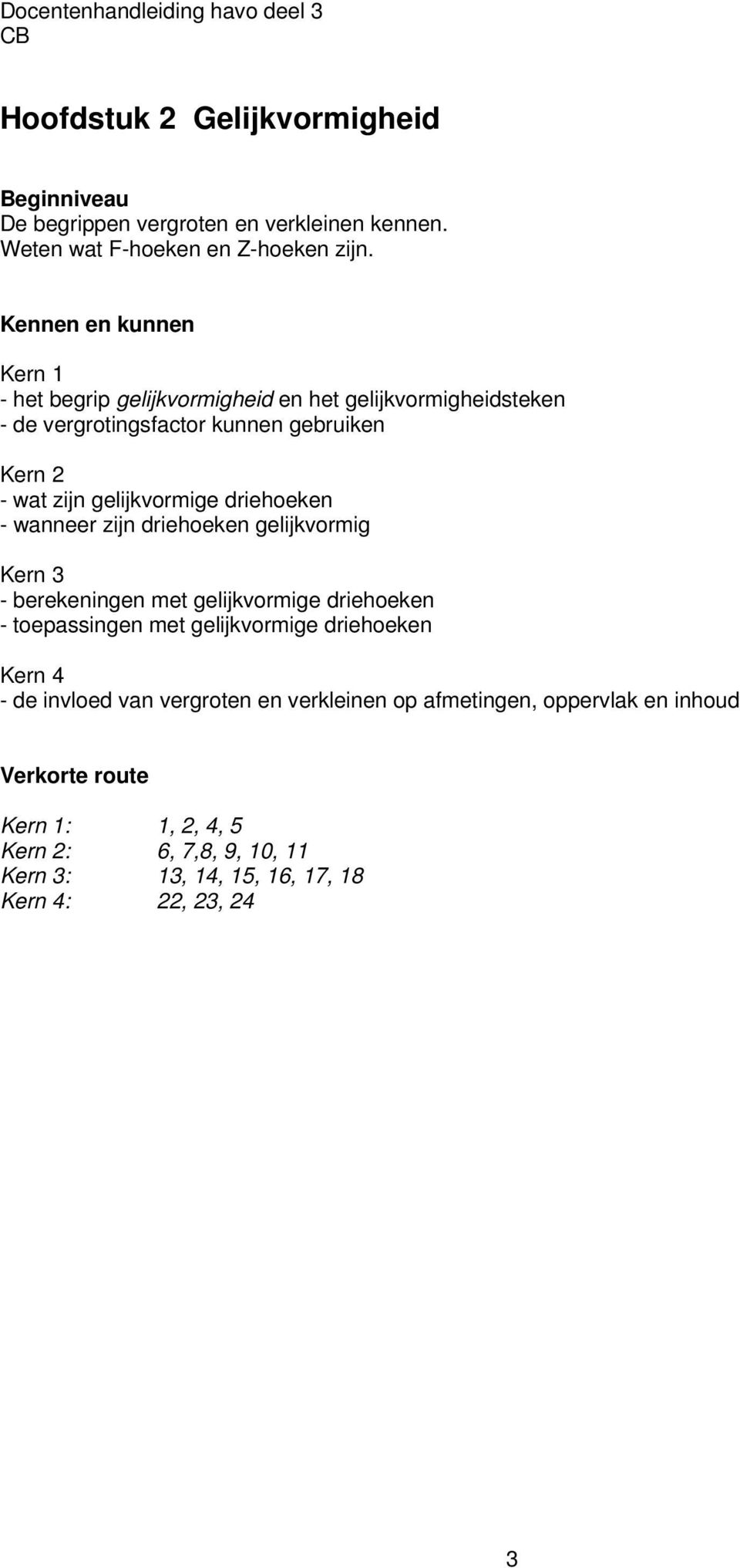 driehoeken - wanneer zijn driehoeken gelijkvormig - berekeningen met gelijkvormige driehoeken - toepassingen met gelijkvormige driehoeken -