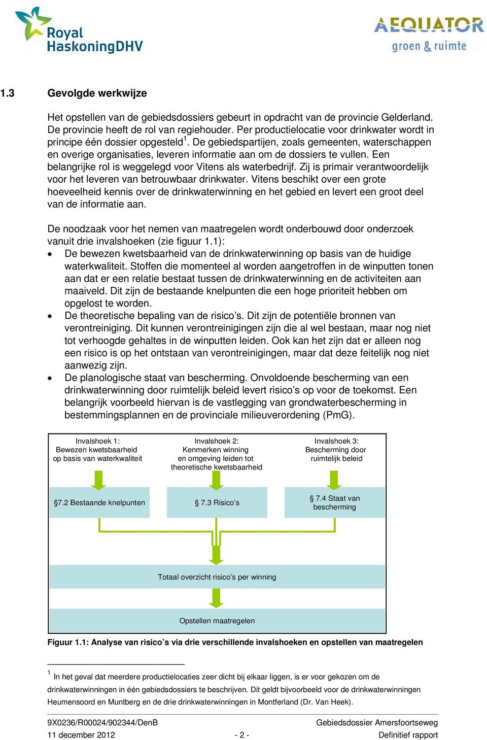 De gebiedspartijen, zoals gemeenten, waterschappen en overige organisaties, leveren informatie aan om de dossiers te vullen. Een belangrijke rol is weggelegd voor Vitens als waterbedrijf.