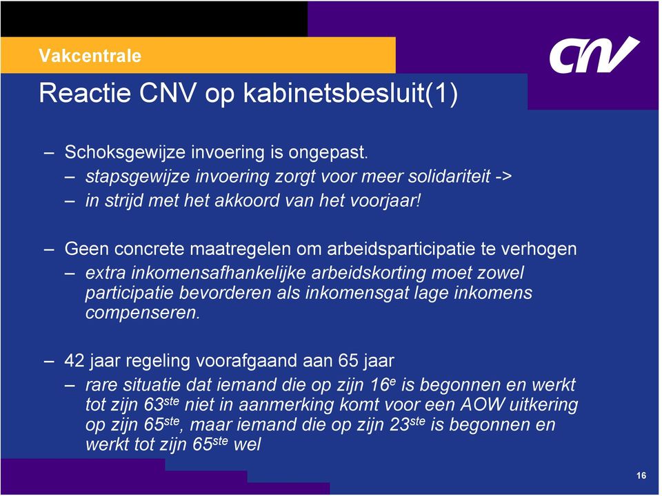 Geen concrete maatregelen om arbeidsparticipatie te verhogen extra inkomensafhankelijke arbeidskorting moet zowel participatie bevorderen als