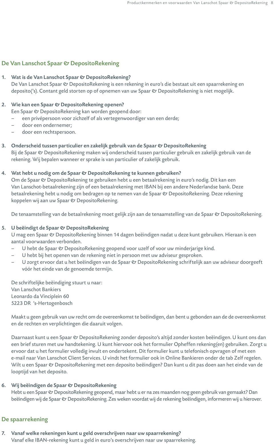 Contant geld storten op of opnemen van uw Spaar & DepositoRekening is niet mogelijk. 2. Wie kan een Spaar & DepositoRekening openen?