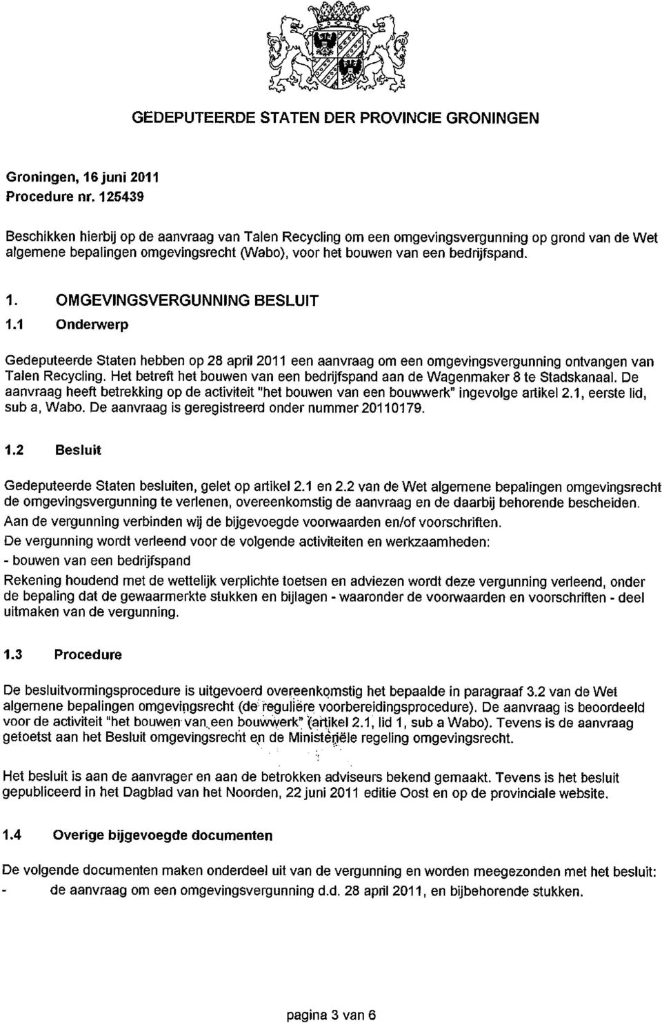 OMGEVINGSVERGUNNING BESLUIT 1.1 Onderwerp Gedeputeerde Staten hebben op 28 april 2011 een aanvraag om een omgevingsvergunning ontvangen van Talen Recycling.