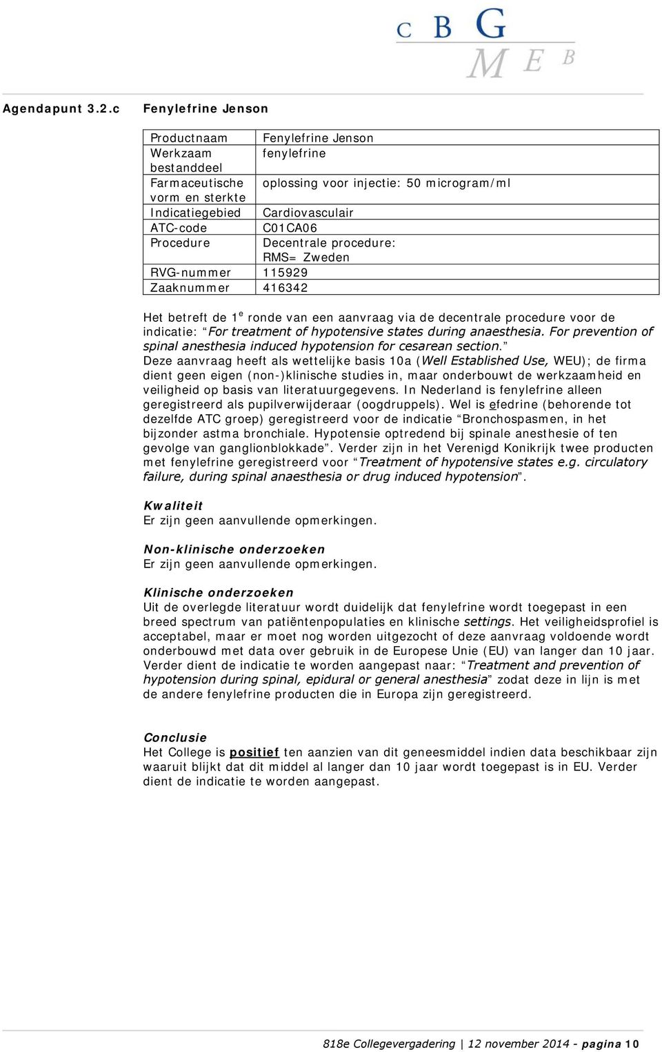 de 1 e ronde van een aanvraag via de decentrale procedure voor de indicatie: For treatment of hypotensive states during anaesthesia.